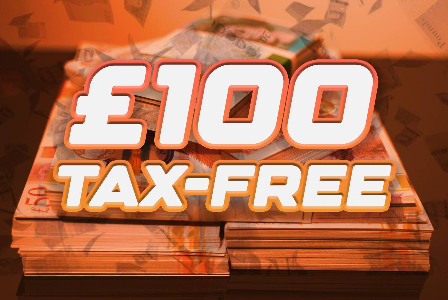 £100 Tax Free Cash