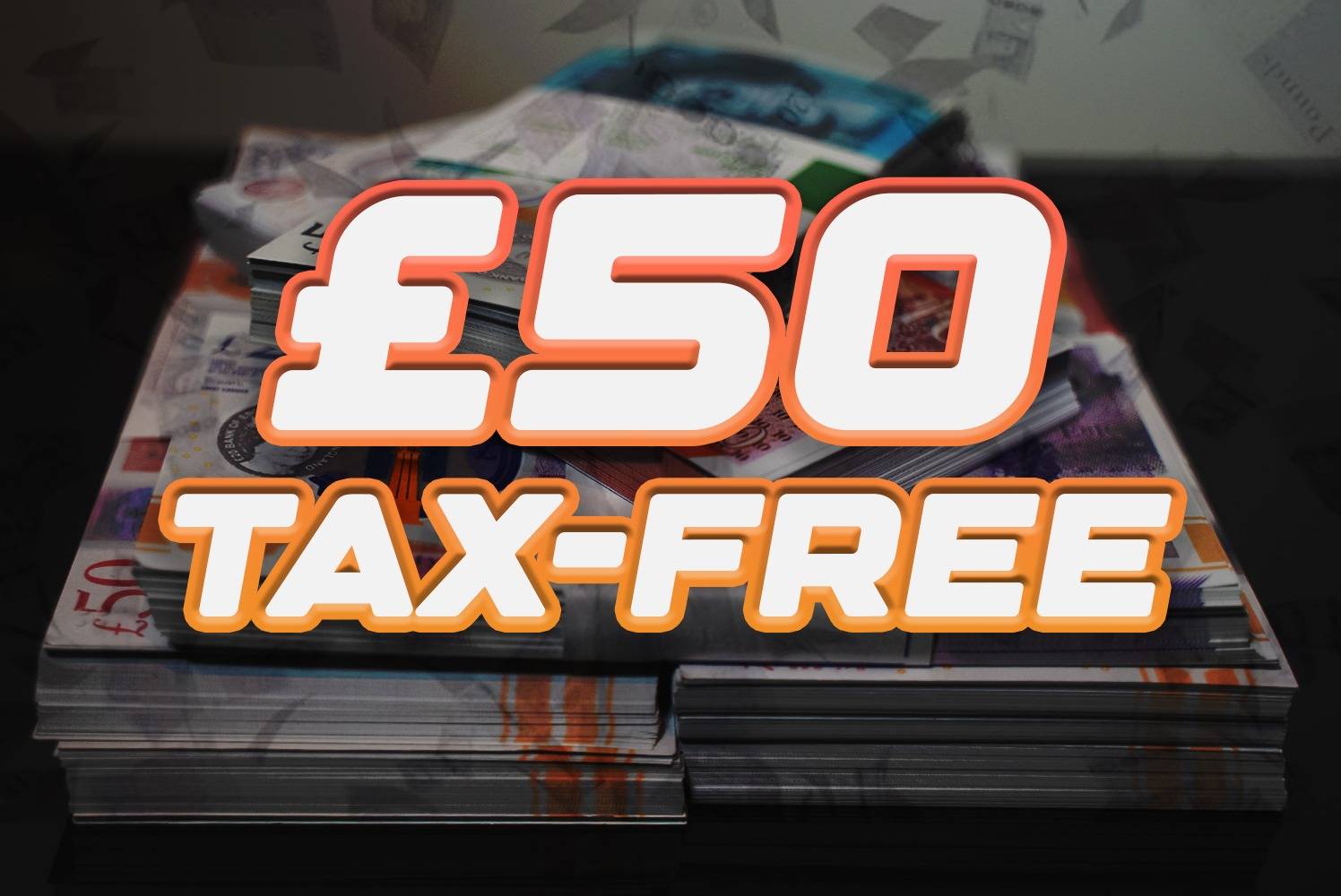 £50 Tax Free Cash