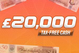Win £20,000 Tax Free Cash