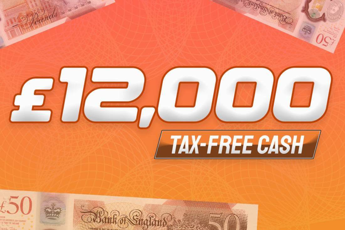Win £12,000 Tax Free Cash