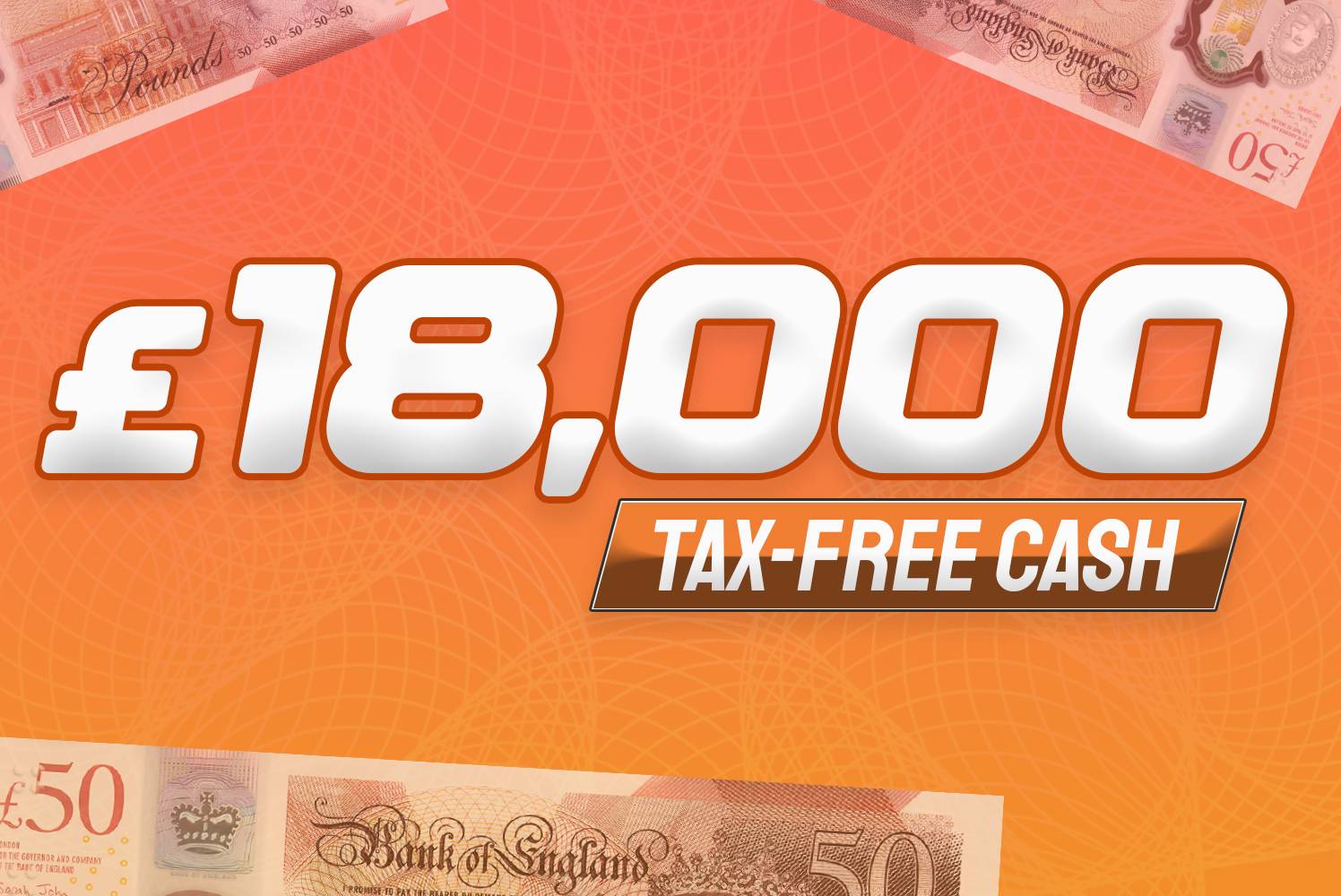 Win £18,000 Tax Free Cash